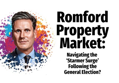 Romford Property Market: Navigating the ‘Starmer Surge’ Following the General Election?