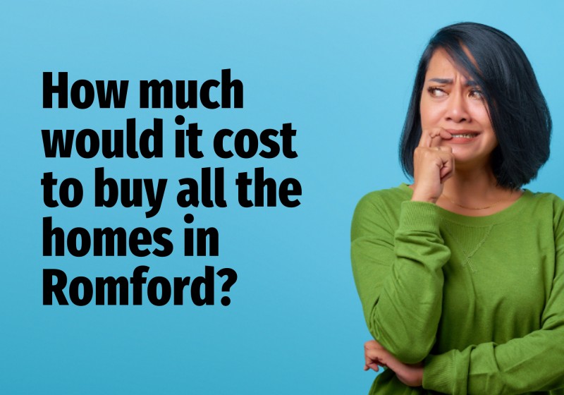 How much would it cost to buy all the homes in Romford?