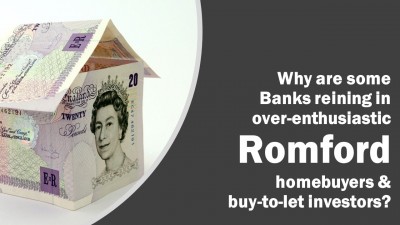 Why are some banks reining in over-enthusiastic Romford homebuyers and Buy to Let investors